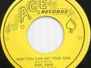EARL KING 45 Baby You Can Get Your Gun ACE Classic R&B #T208