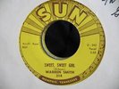 WARREN SMITH KILLER ROCKABILLY 45 ON SUN 314 SWEET, SWEET GIRL HEAR IT