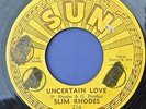 SLIM RHODES 45 Uncertain Love SUN 216  ORIGINAL 1955 Rockabilly
