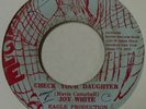 JOY WHITE: CHECK YOUR DAUGHTER   RARE EAGLE reggae SKA roots JA 45 hear