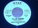 45 RECORD, GINO WASHINGTON.  I'LL BE AROUND  /  LIKE MY BABY.