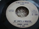 JOHNNY SAYLES   MY LOVE'S A MONSTER CHI-TOWN LABEL BARGAIN