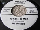 THE SHUFFLERS RARE NORTHERN SOUL ON CRACKERJACK LABLE  #4010 ALWAYS BE MINE