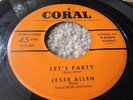 JESSIE ALLEN RARE JUMP BLUES KILLER  ROCKER ON CORAL LABLE  9-65078 LET'S PARTY