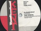 IVORYS - PLEASE STAY - TOMMY HUNT - THE WORK SONG