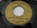 DUSTY WILSON CAN'T DO WITHOUT YOU/LIFE NOT WORTH LIVING BRONSE 1800 Rare  Soul