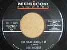 LEE MOSES   I'M SAD ABOUT IT   NORTHERN SOUL   STRONG VG+   MUSICOR 45 RARE