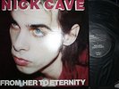 NICK CAVE & the BAD SEEDS - FROM HER TO ETERNITY 1984 UK 1st PRESS MINT LP