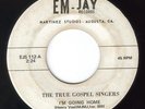 BLACK GOSPEL 45: TRUE GOSPEL SINGERS. RARE++++ EM-JAY 112. VG. C.1969. SOULFUL.