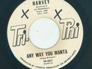 Northern / R&B - Harvey - Any Way You Wanta / She Loves Me So  {Tri-Phi}