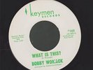 BOBBY WOMACK what is this? NORTHERN / MODERN SOUL 45 on KEYMEN