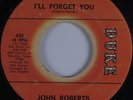 Northern Soul 45 JOHN ROBERTS I'll Forget You DUKE HEAR