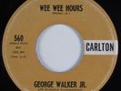 R&B Rocker/Deep Soul  45 GEORGE WALKER JR. Wee Wee Hours CARLTO HEAR