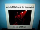 ALEX CHILTON  Catch This Big * In The Night  LP          Big Star