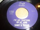 SONNY & PHYLLIS - I'VE GOT SOMETHING ON MY MIND - SOFT (NORTHERN SOUL - 45 RPM)
