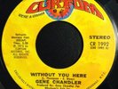 GENE CHANDLER  Without You Here / Just Be There 45  Curtom 70s northern soul EX