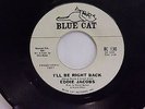 VERY RARE Northern Soul Eddie Jacobs I'll Be Right Back/Seven Days-Blue Cat 130