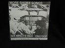 SIX MINUTE WAR MORE SHORT SONG 7