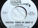* BOBBY BOYD Whatcha Gonna Do About It RARE NORTHERN SOUL Bang WL Promo 45 HEAR