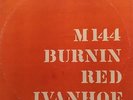 BURNIN RED IVANHOE: M144,Mid 70's Repress with ORIGINAL Cover