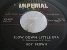 Hear New Breed R&B 45 : Roy Brown   Slow Down Little Eva   Imperial  X 5469