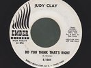 JUDY CLAY do you think that's right NORTHERN SOUL 45 on EMBER