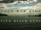 Cold War Kids - Five Quick Cuts 10
