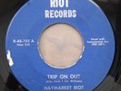 RARE HAYMARKET RIOT Trip On Out KILLER HEAVY FUZZ GARAGE 45 NM