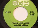 JOHNNY MOORE-WALK LIKE A MAN /IT'S JUST MY WAY OF LOVING YOU-NORTHERN 45 on DATE