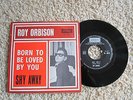 7  ROY ORBISON '' born to be loved by you/shy away ''/london/hl 10176/ ITALY