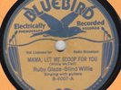 Bluebird 6007 BLIND WILLIE (McTELL) & Ruby Glaze MAMA LET ME SCOOP VG+/VG 78 rpm