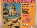 WILLIE ROSARIO: TWO TOO MUCH RARE SALSA BOOGALOO FRANKIE FIGUEROA LP VENEZUELA