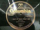 Ethel WATERS: I Want My Sweet Daddy Now & Smile - Columbia #14229-D