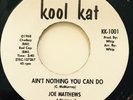 JOE MATHEWS AINT NOTHING YOU CAN DO KOOL KAT RECORDS