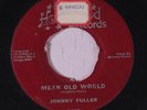 JOHNNY FULLER: Mean Old World / How Long 45 (tol, some center damage)