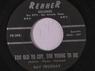 RAY FRUSHAY: Too Old To Cry, Too Young To Die / Timber 45 Country