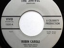 ROBIN CAROLE 45 The Swivel / Vivid OBSCURE Teen ROCK Dancer 1964 w3081