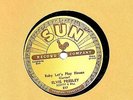 ELVIS PRESLEY VINYL SUN 78 BABY LET'S PLAY HOUSE/I'M LEFT YOU'RE RIGHT SHES GONE
