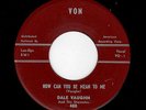 RARE ROCKABILLY-DALE VAUGHN-VON 480-HOW COULD YOU BE SO MEAN TO ME/HIGH STEPPIN'