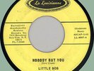 LITTLE BOB Nobody But You / I Got Loaded 45rpm La Louisianne 1965