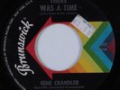 Northern Soul 45 GENE CHANDLER There Was A Time BRUNSWICK VG+ HEAR