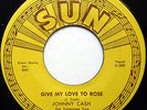 JOHNNY CASH 45 Give My Love To Rose / Home Of The Blues SUN label COUNTRY  w3512