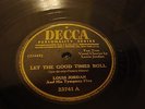Louis Jordan LET THE GOOD TIME ROLL / AIN'T NOBODY HERE BUT US CHICKENS 78 RPM