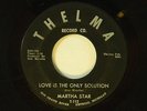 Martha Star 45 Love Is The Only Solution / I'm Lonely   Thelma VG- plays nice