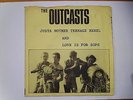 The Outcasts  - Justa Nother Teenage Rebel + Love Is For Sops - Good Vibrations