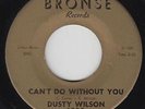 Dusty Wilson - Can't Do Without You-Life Not Worth Living-Bronse-Detroit-45
