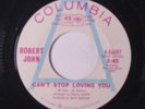 ROBERT JOHN: Can't Stop Loving You / Thirteen Times 45 (dj) rare Rock & Pop