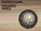SUPERCHUNK - CROSSED WIRES 7