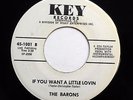 BARONS 45 If you want a little lovin' /Jay walk KEY VG++ bb2856