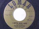 rare Soul 45 DAVID DAYTON i gotta have love LOMAR Hear